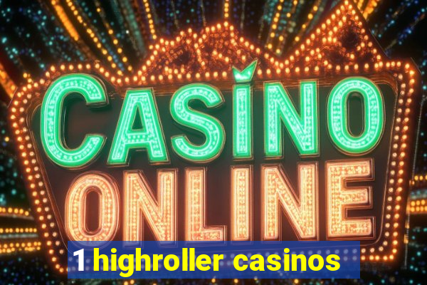 1 highroller casinos